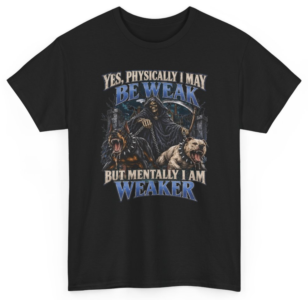 Funny Yes Physically I May Be Weak But Mentally I Am Weaker T-Shirt featuring bold sarcastic humor and graphic design, perfect for casual wear and humor lovers