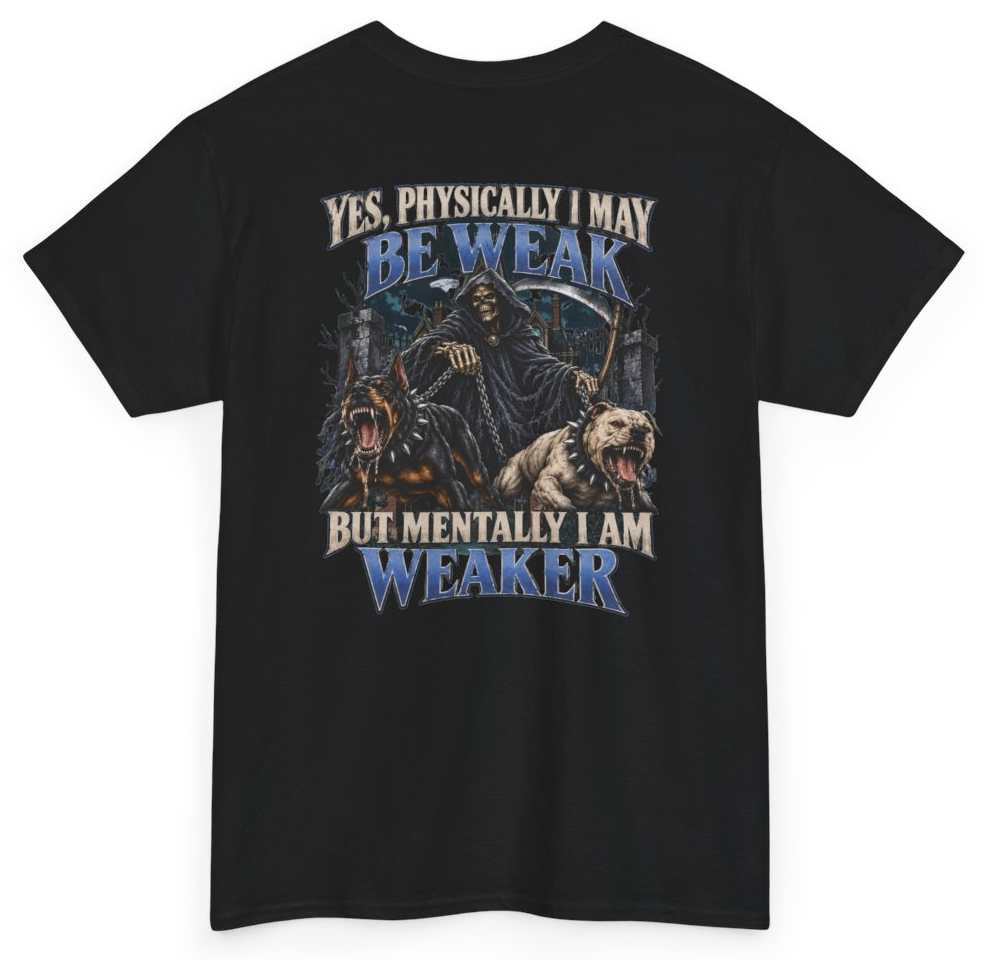 Funny Yes Physically I May Be Weak But Mentally I Am Weaker (BACKPRINT) T-Shirt featuring bold sarcastic humor and graphic design, perfect for casual wear and humor lovers