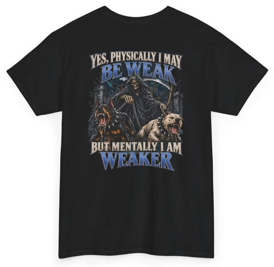Funny Yes Physically I May Be Weak But Mentally I Am Weaker (BACKPRINT) T-Shirt featuring bold sarcastic humor and graphic design, perfect for casual wear and humor lovers