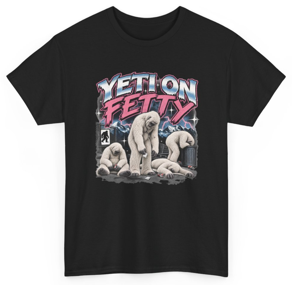 Funny Yeti On Fetty T-Shirt featuring bold sarcastic humor and graphic design, perfect for casual wear and humor lovers