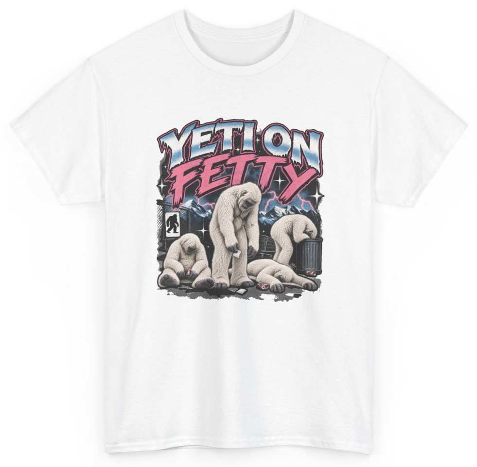 Funny Yeti On Fetty T-Shirt featuring bold sarcastic humor and graphic design, perfect for casual wear and humor lovers