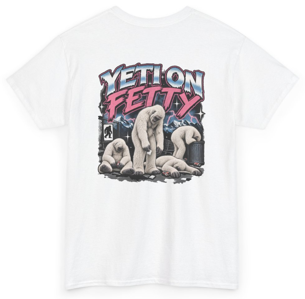 Funny Yeti On Fetty (BACKPRINT) T-Shirt featuring bold sarcastic humor and graphic design, perfect for casual wear and humor lovers