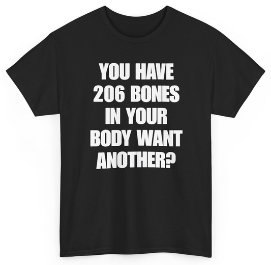 Funny You Have 206 Bones In Your Body Want Another T-Shirt featuring bold sarcastic humor and graphic design, perfect for casual wear and humor lovers