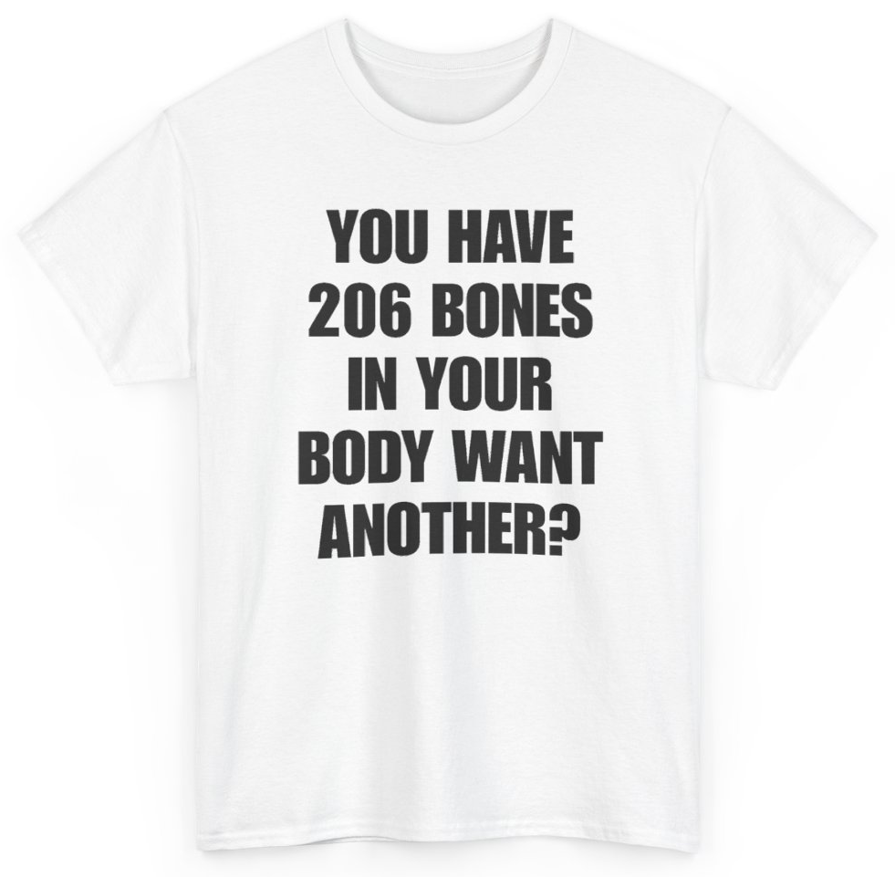 Funny You Have 206 Bones In Your Body Want Another T-Shirt featuring bold sarcastic humor and graphic design, perfect for casual wear and humor lovers