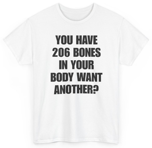 Funny You Have 206 Bones In Your Body Want Another T-Shirt featuring bold sarcastic humor and graphic design, perfect for casual wear and humor lovers