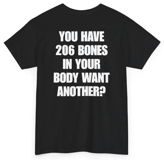 Funny You Have 206 Bones In Your Body Want Another (BACKPRINT) T-Shirt featuring bold sarcastic humor and graphic design, perfect for casual wear and humor lovers