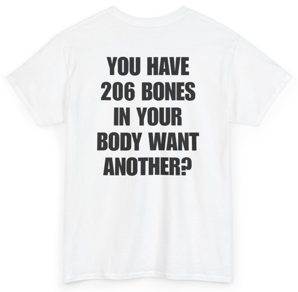 Funny You Have 206 Bones In Your Body Want Another (BACKPRINT) T-Shirt featuring bold sarcastic humor and graphic design, perfect for casual wear and humor lovers