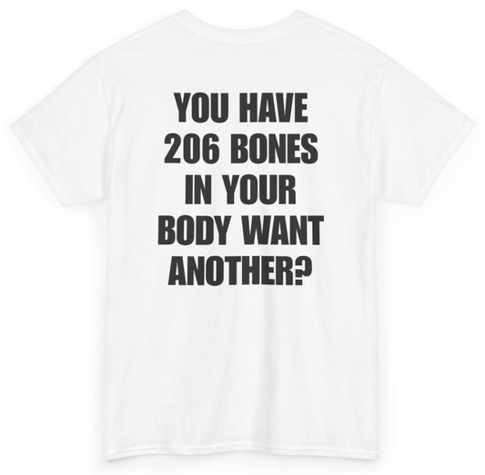 Funny You Have 206 Bones In Your Body Want Another (BACKPRINT) T-Shirt featuring bold sarcastic humor and graphic design, perfect for casual wear and humor lovers