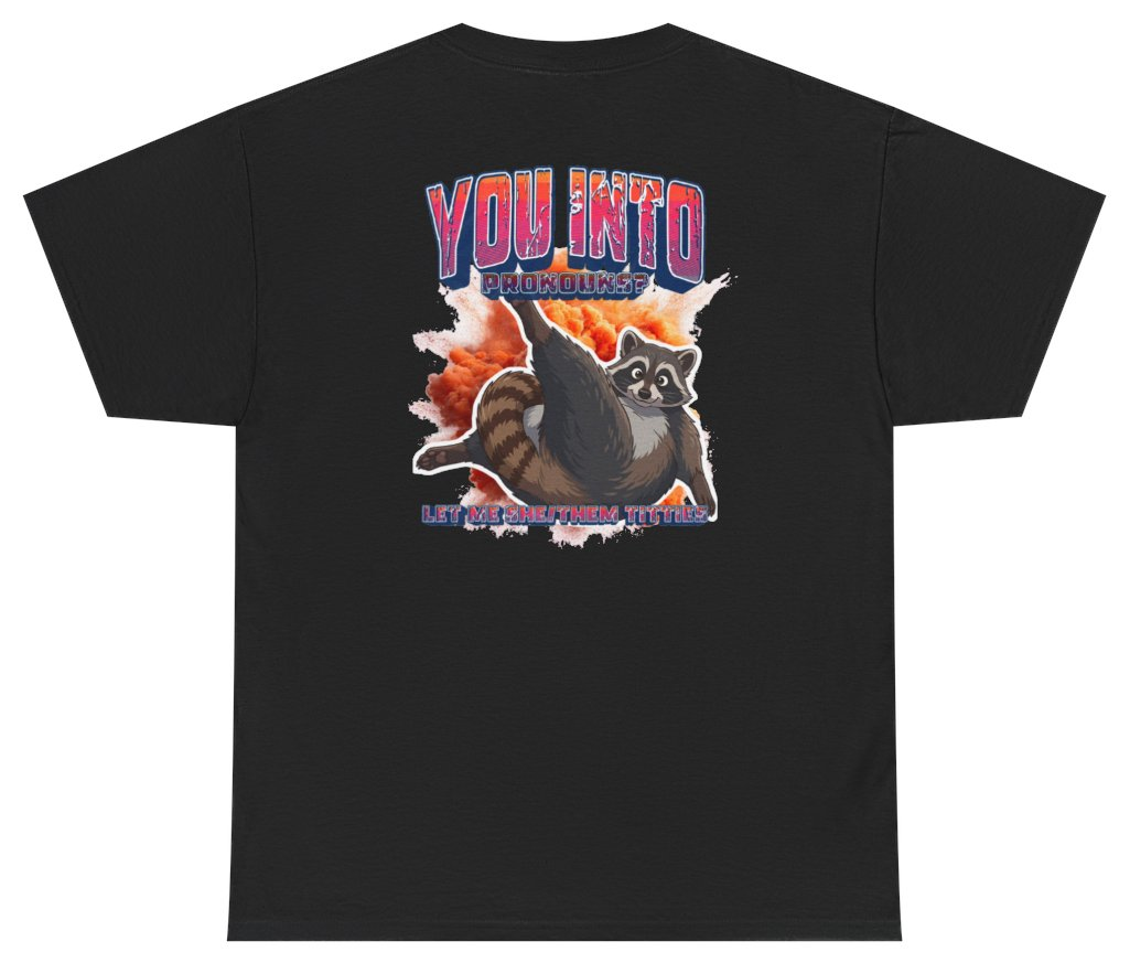 Funny You Into Pronouns Let Me She Them Titties Raccoon Tee (BACKPRINT) T-Shirt featuring bold sarcastic humor and graphic design, perfect for casual wear and humor lovers
