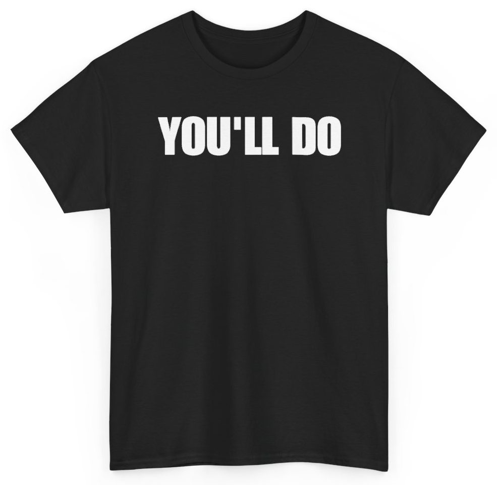 Funny You'll Do T-Shirt featuring bold sarcastic humor and graphic design, perfect for casual wear and humor lovers
