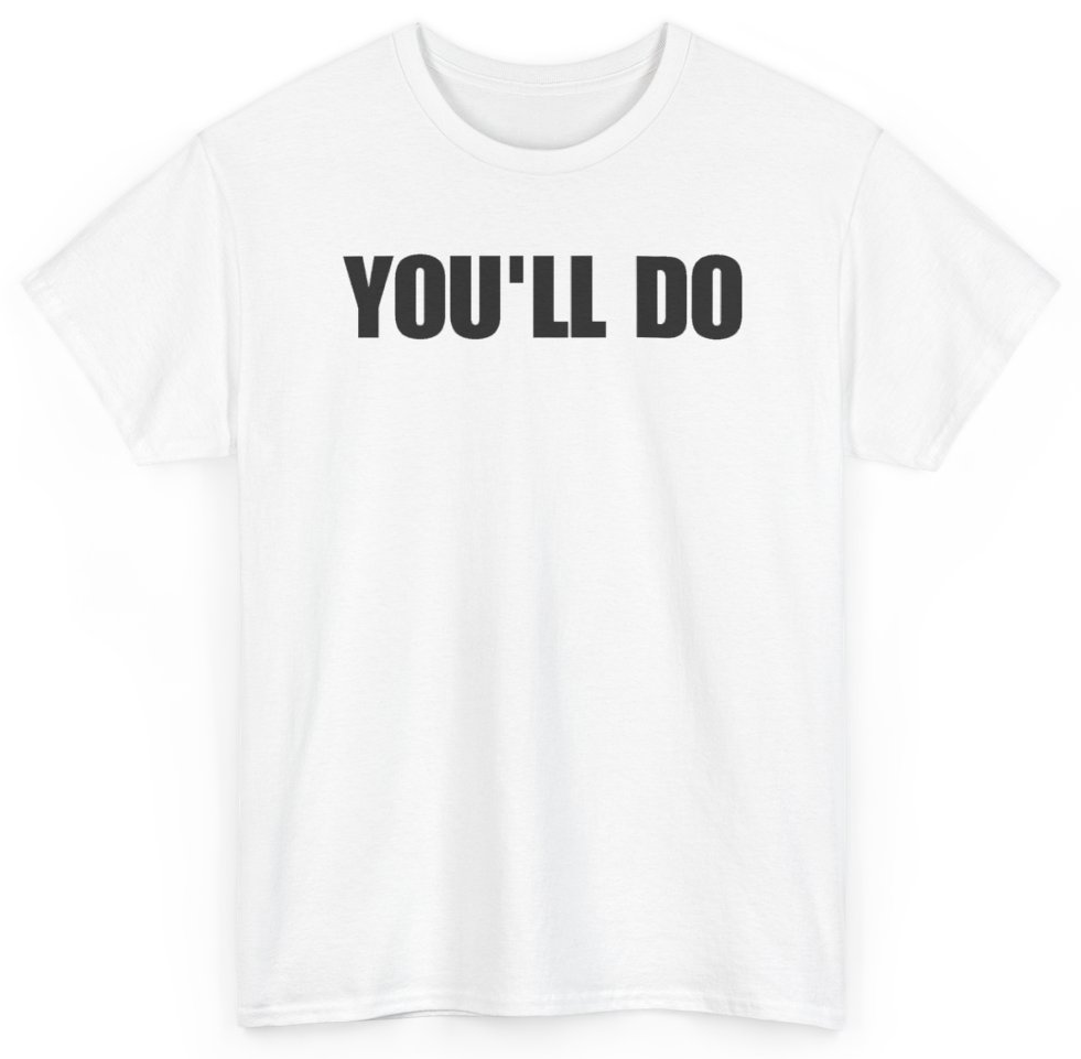 Funny You'll Do T-Shirt featuring bold sarcastic humor and graphic design, perfect for casual wear and humor lovers