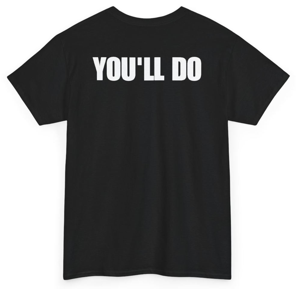 Funny You'll Do (BACKPRINT) T-Shirt featuring bold sarcastic humor and graphic design, perfect for casual wear and humor lovers
