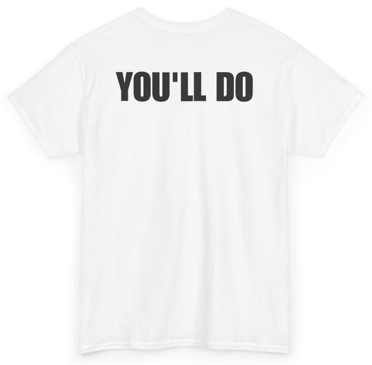 Funny You'll Do (BACKPRINT) T-Shirt featuring bold sarcastic humor and graphic design, perfect for casual wear and humor lovers