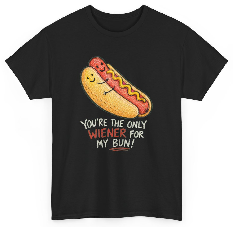 Funny You're The Only Wiener For My Bun T-Shirt featuring bold sarcastic humor and graphic design, perfect for casual wear and humor lovers