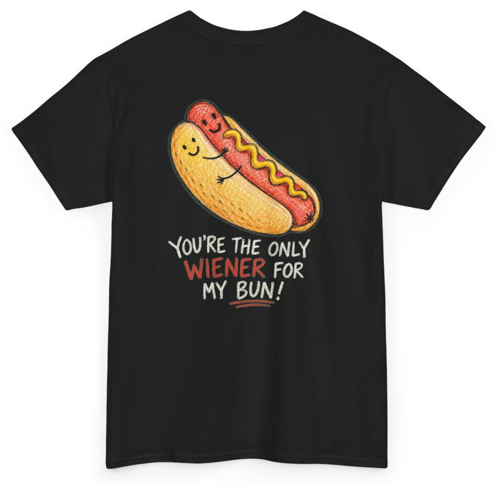 Funny You're The Only Wiener For My Bun (BACKPRINT) T-Shirt featuring bold sarcastic humor and graphic design, perfect for casual wear and humor lovers