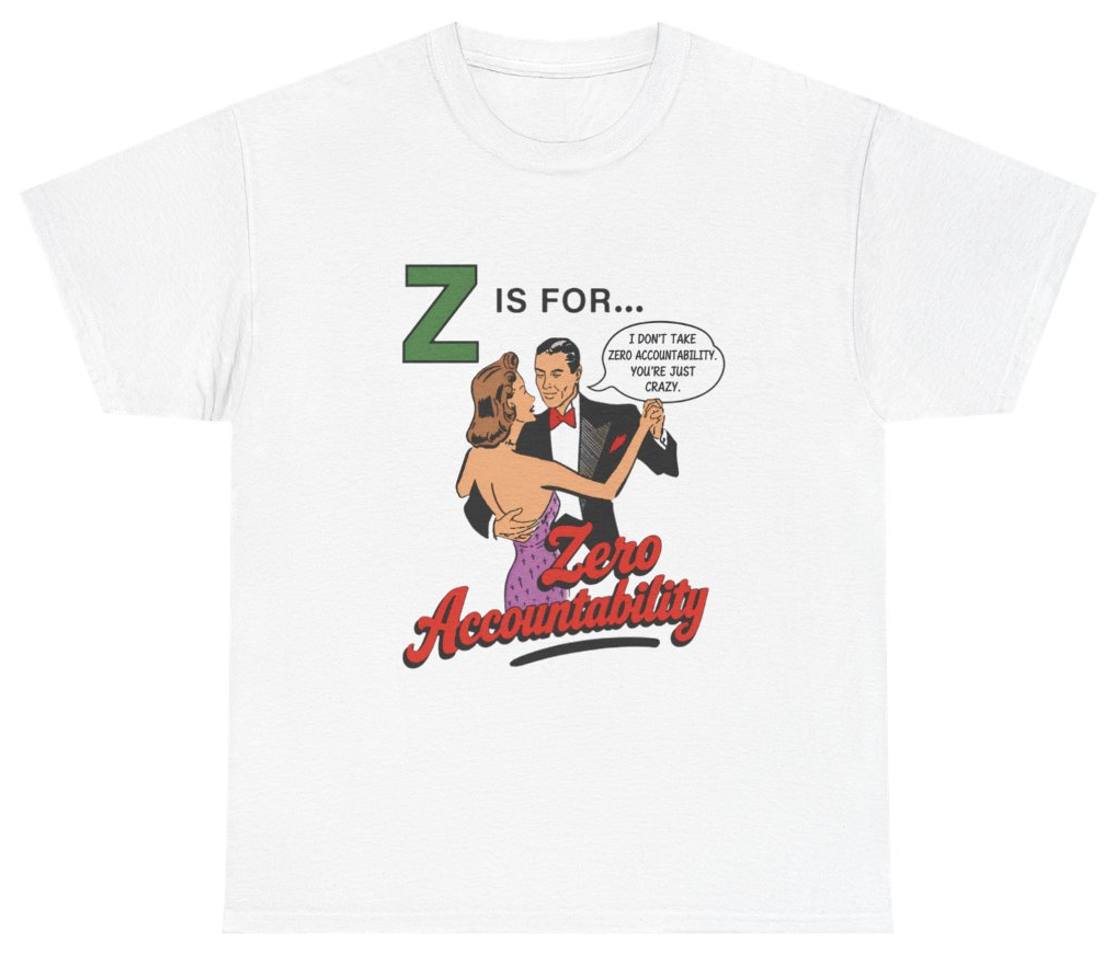 Funny Z Is For Zero Accountability Tee T-Shirt featuring bold sarcastic humor and graphic design, perfect for casual wear and humor lovers