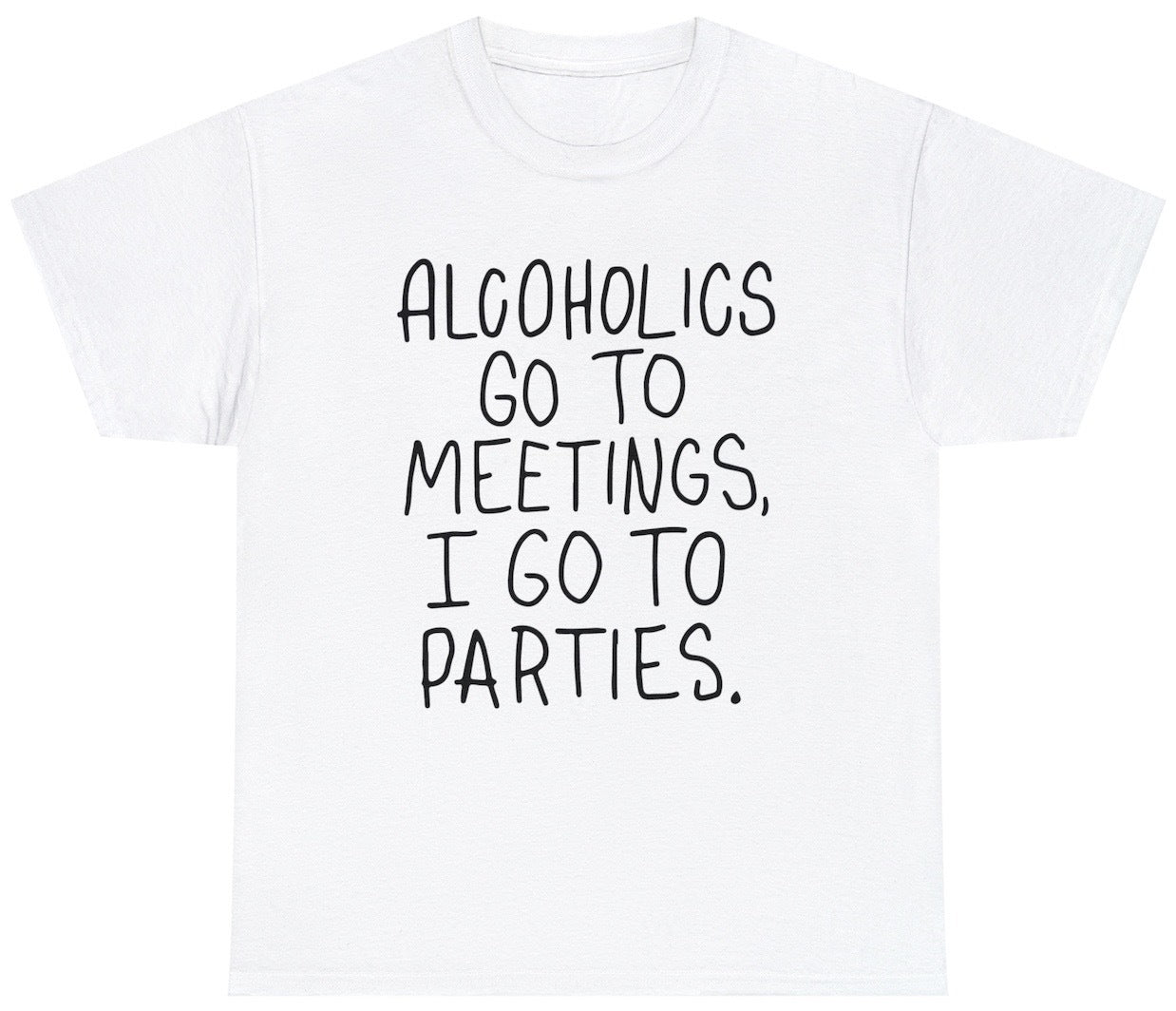 "Funny 'Alcoholics Go To Meetings I Party' t-shirt featuring day drinking humor and witty meme design, perfect for fans of bold, rebellious humor."

