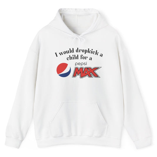 Funny "I Would Dropkick A Child For A Pepsi Max" hoodie featuring bold soda humor. Perfect for fans of Pepsi Max and edgy jokes. Great for casual wear and gag gifts.