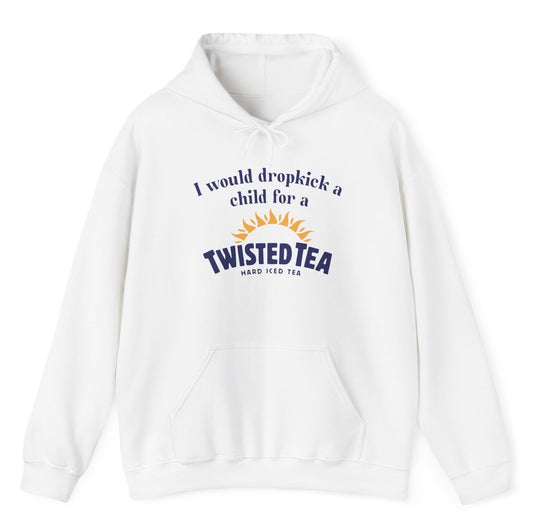 "Cheeky 'I Would Dropkick A Child For A Twisted Tea' hoodie, perfect for hard iced tea lovers and fans of witty humor."