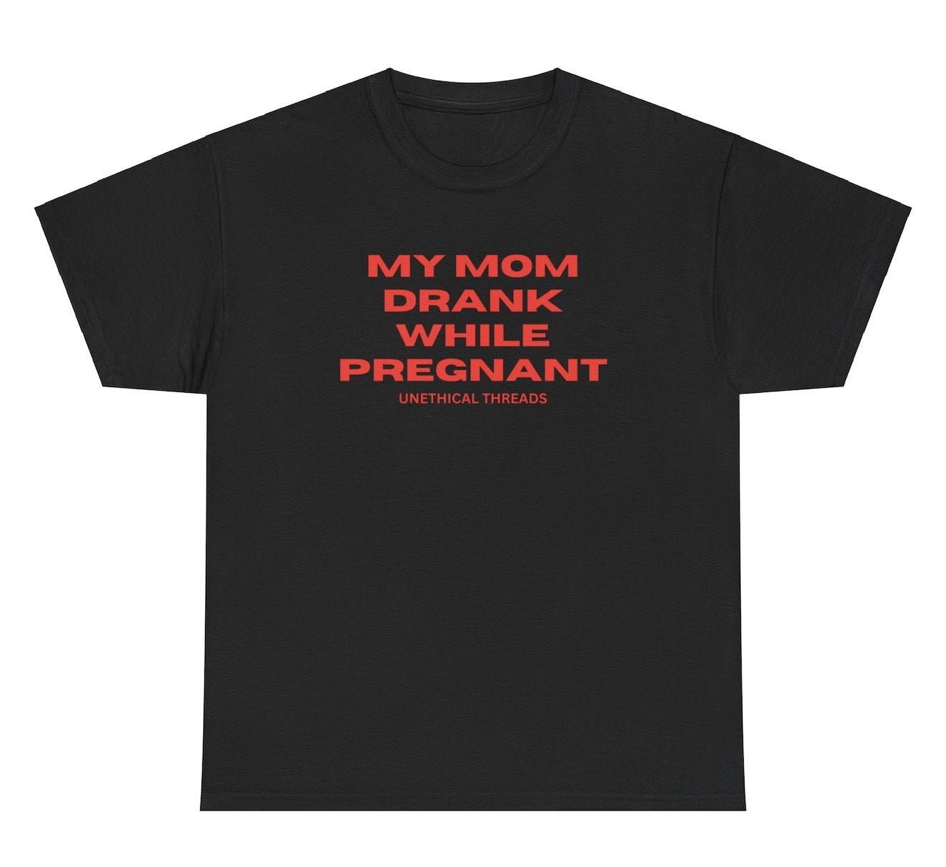 Dark humor "My Mom Drank While Pregnant" t shirt, perfect for fans of offensive humor and funny gag gifts. Ideal for edgy jokes, this funny graphic tee is a great gift for those who appreciate bold and provocative humor.