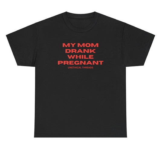 Dark humor "My Mom Drank While Pregnant" t shirt, perfect for fans of offensive humor and funny gag gifts. Ideal for edgy jokes, this funny graphic tee is a great gift for those who appreciate bold and provocative humor.