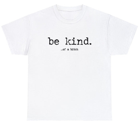 "Bold 'Be Kind Of A Bitch' t-shirt featuring sassy and witty humor, perfect for fans of cheeky and confident designs."

