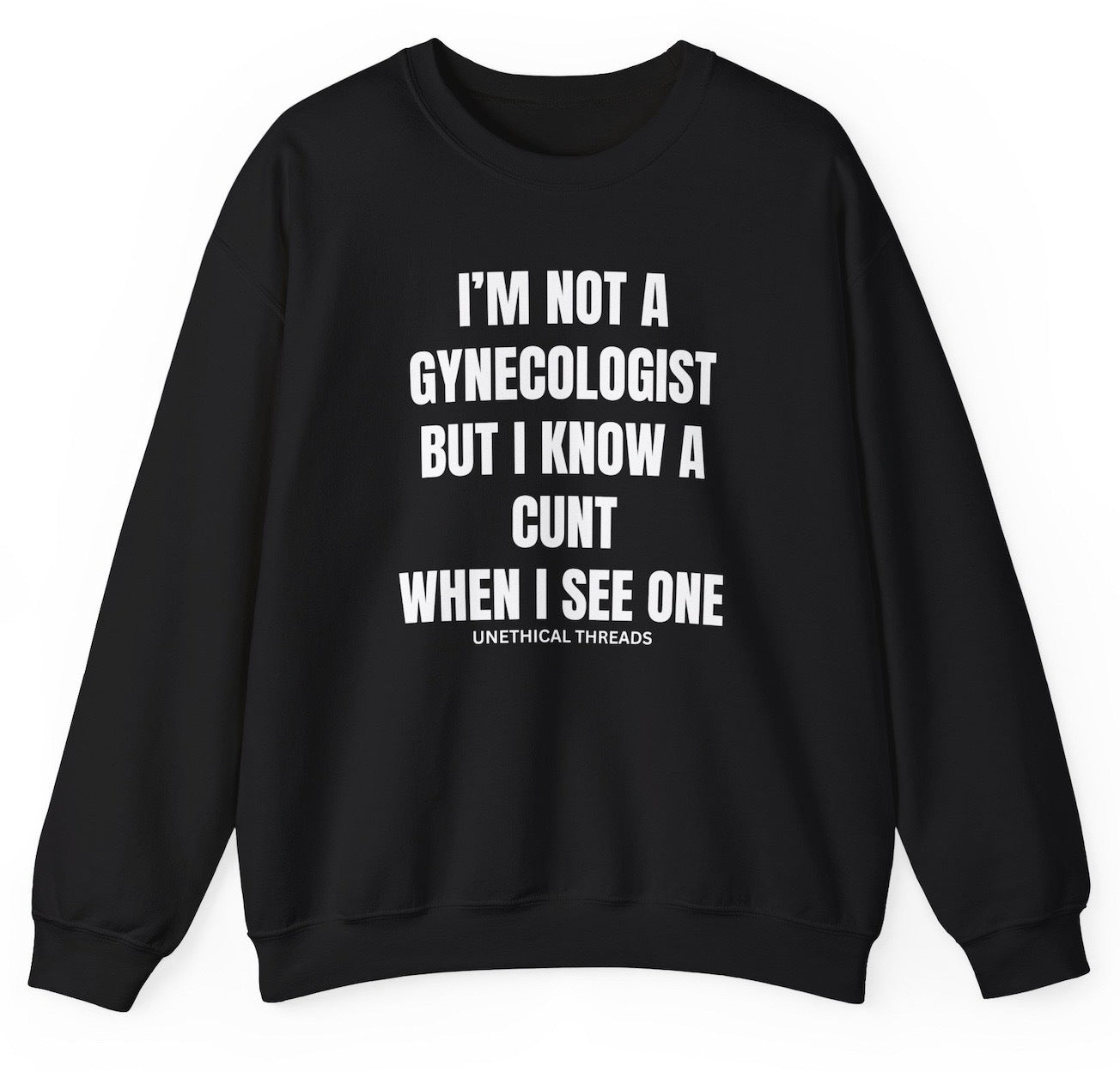 Funny "I'm Not A Gynecologist But I Know A Cunt When I See One" sweatshirt featuring bold and unhinged humor. Perfect for casual wear and gag gifts.