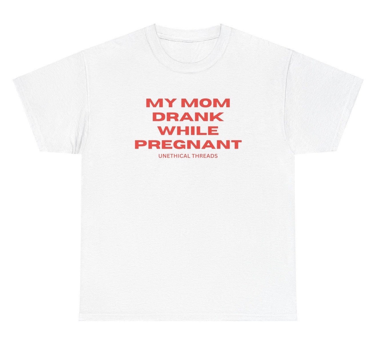 Dark humor "My Mom Drank While Pregnant" t shirt, perfect for fans of offensive humor and funny gag gifts. Ideal for edgy jokes, this funny graphic tee is a great gift for those who appreciate bold and provocative humor.