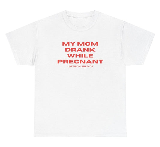 Dark humor "My Mom Drank While Pregnant" t shirt, perfect for fans of offensive humor and funny gag gifts. Ideal for edgy jokes, this funny graphic tee is a great gift for those who appreciate bold and provocative humor.