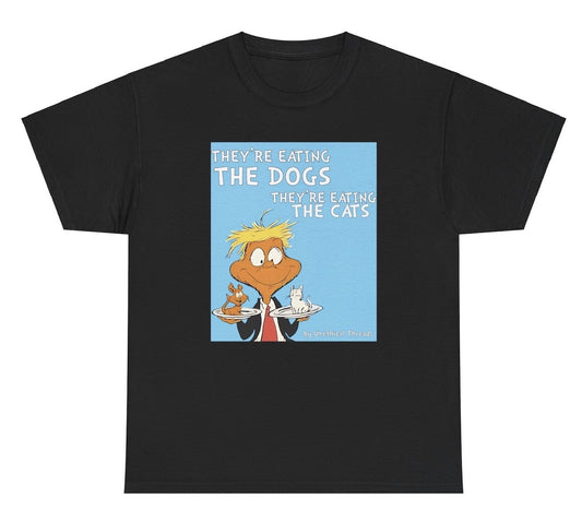 Graphic Tee with Donald Trump's quote 'They're Eating The Dogs, They're Eating The Cats,' perfect for fans of political humor, Funny Offensive T Shirts, Gag Gifts, and Gifts for Dad.