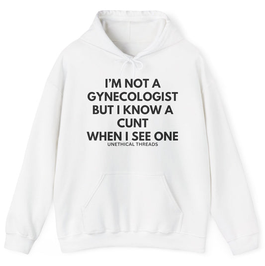 Funny "I'm Not A Gynecologist But I Know A Cunt When I See One" hoodie featuring bold and edgy humor. Perfect for casual wear and gag gifts.