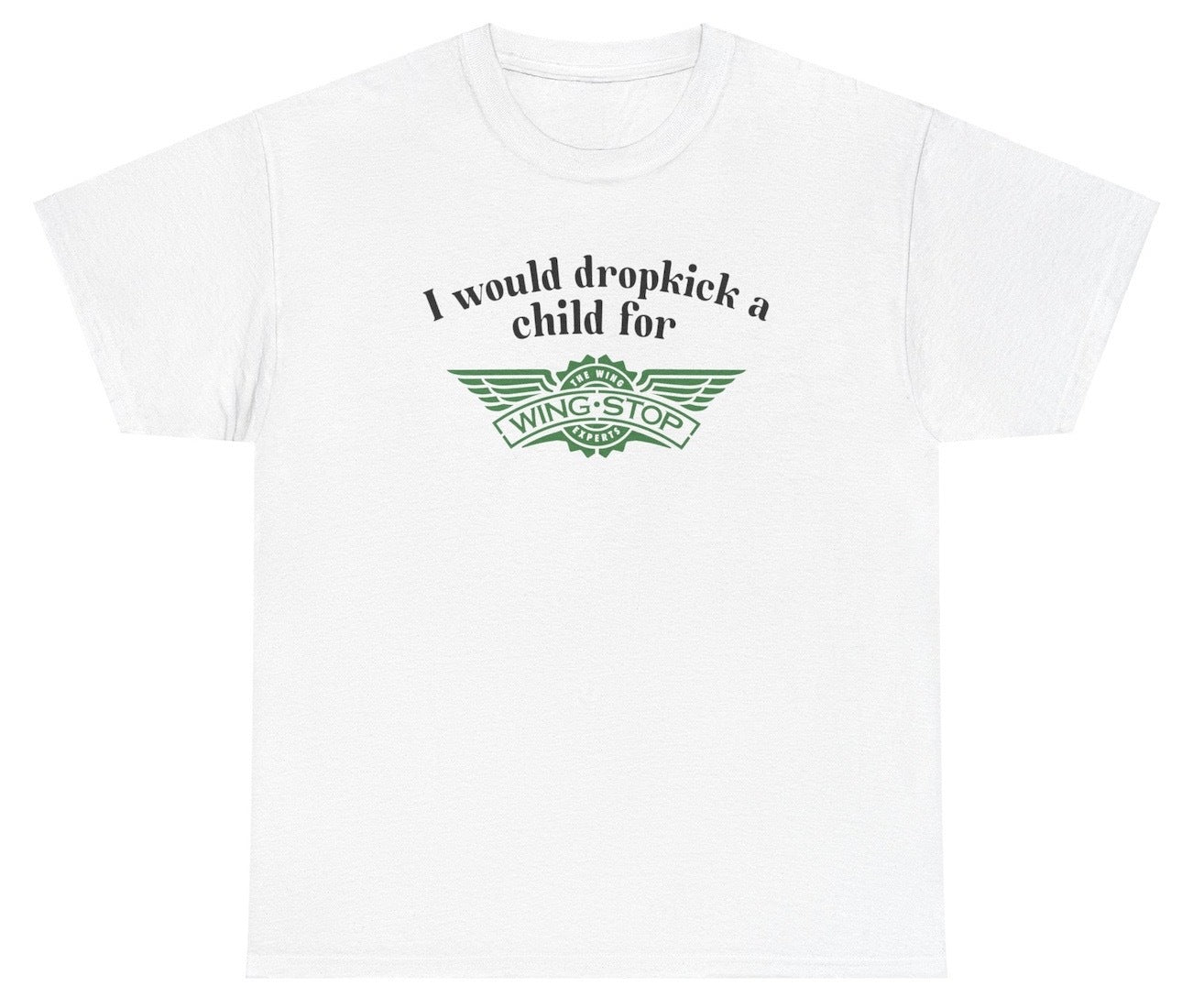 *NEW* I Would Dropkick A Child For Wingstop Tee