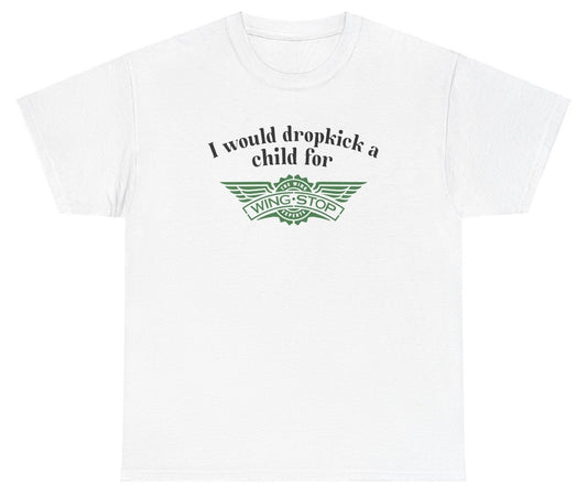 "Funny 'I Would Dropkick A Child For Wingstop' t-shirt, perfect for food lovers and fans of viral humor. Great for casual wear and gag gifts."