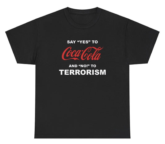 "Cheeky 'Say Yes To Coca Cola No To Terrorism' t-shirt, perfect for soda lovers and fans of bold humor."

