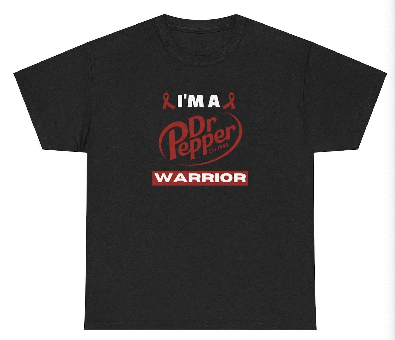 *NEW* I'm A Dr Pepper Warrior- Awareness Parody Tee