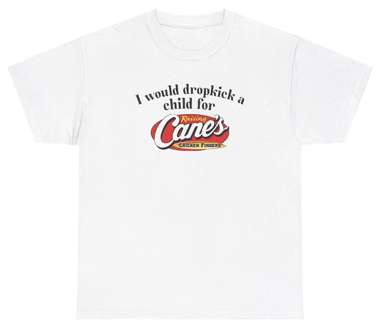 "Funny 'I Would Dropkick A Child For Raising Canes' t-shirt, perfect for food lovers and fans of viral humor. Great for casual wear and gag gifts."