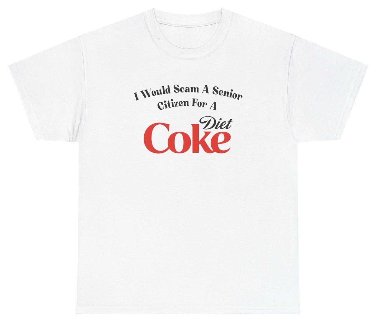 *NEW* I Would Scam A Senior Citizen For A Diet Coke Tee