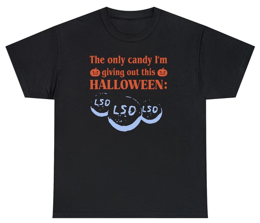 "Funny 'Giving Out LSD Candy Halloween' t-shirt featuring sarcastic Halloween humor and a cheeky design, perfect for fans of bold and rebellious jokes."

