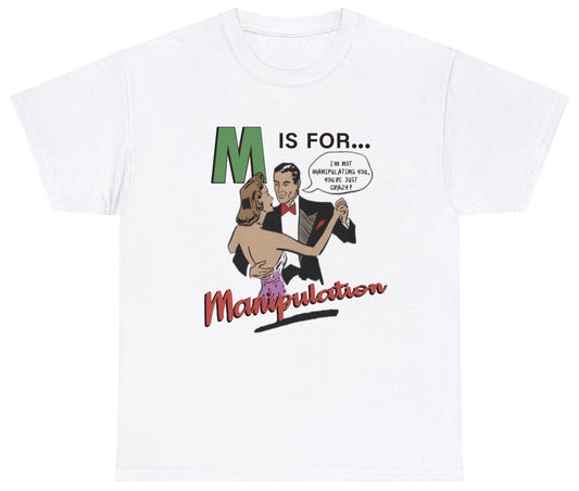 Funny M Is For Manipulation T-Shirt featuring sarcastic dark humor and meme-inspired design, perfect for casual wear and humor lovers.

