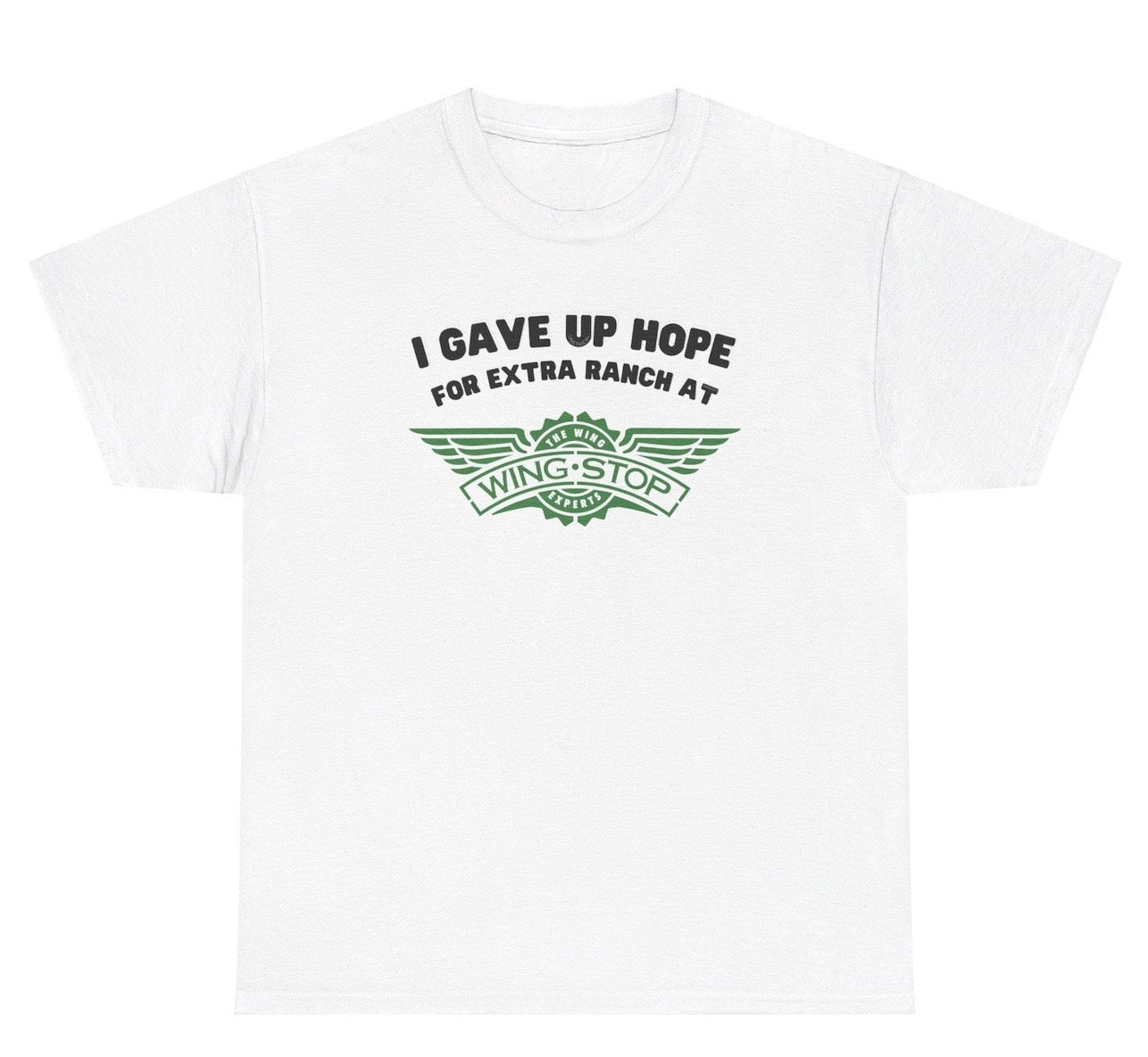 Funny "I Gave Up Hope For Extra Ranch At Wingstop" t shirt, perfect for food lovers and those who enjoy humor related to Wingstop. A great gift for fans of funny graphic tees and gag gifts.