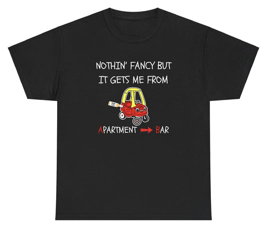 Funny "Nothin Fancy But Gets Me From Apartment To Bar" shirt featuring a children’s car design, drinking humor, and clever wordplay. Perfect for casual wear and gag gifts.