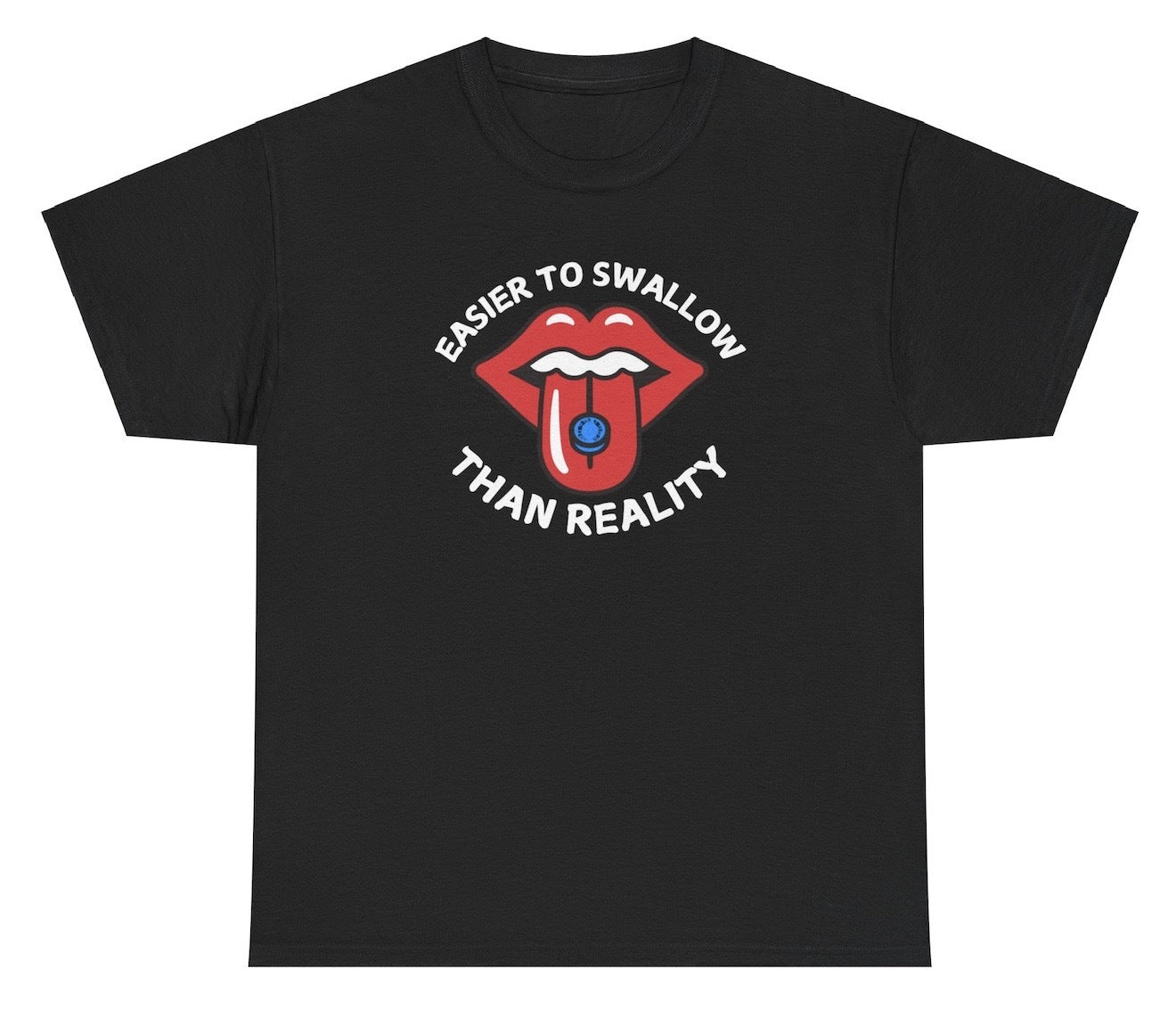 Funny "Easier To Swallow Than Reality Pills" shirt featuring a witty take on life’s harsh truths. Perfect for fans of dark humor and bold statements. Great for casual wear and gag gifts.