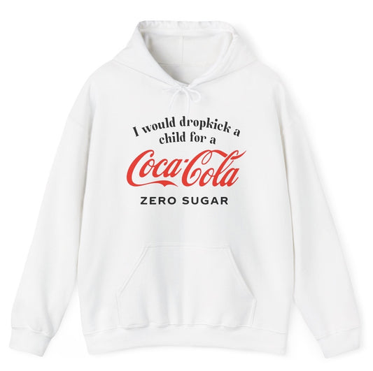 Funny "I Would Dropkick A Child For A Coke Zero" hoodie featuring bold soda humor. Perfect for Coke Zero fans and edgy joke enthusiasts. Great for casual wear and gag gifts.