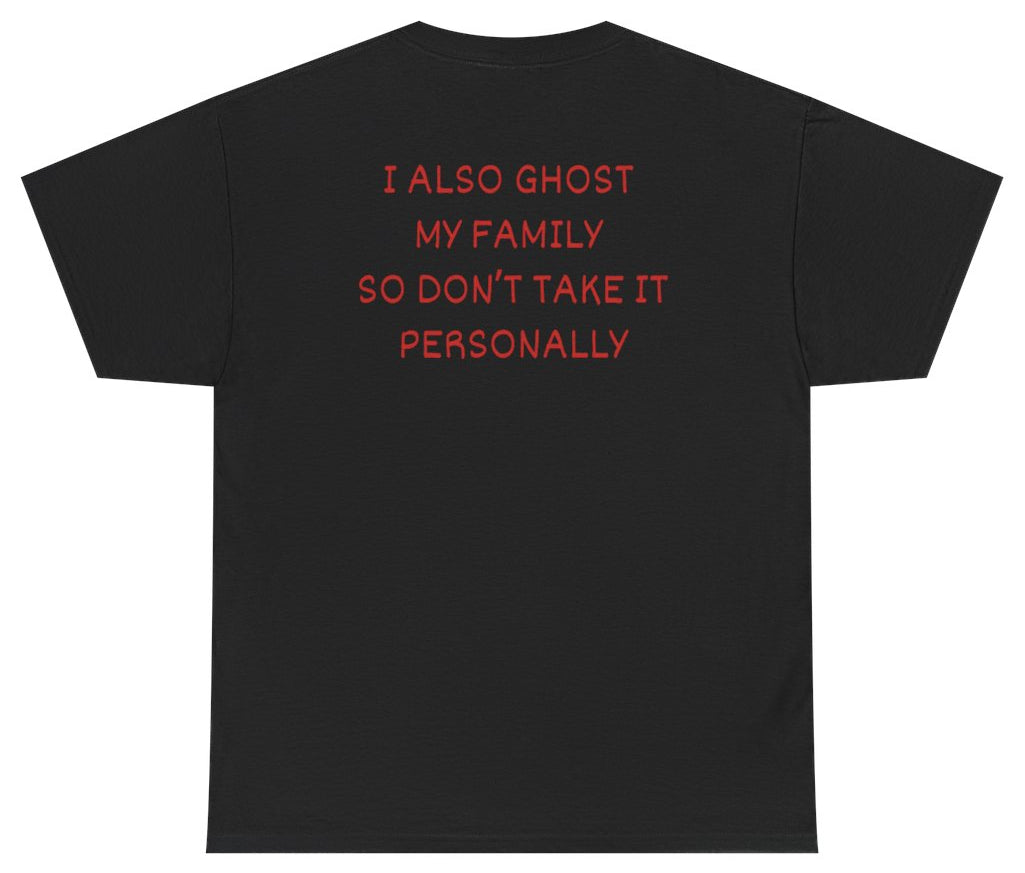 I Also Ghost My Family So Don't Take It Personally Tee (BACKPRINT) Black - Unethical Threads