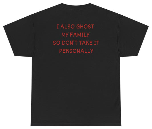 I Also Ghost My Family So Don't Take It Personally Tee (BACKPRINT) Black - Unethical Threads