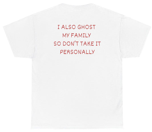 I Also Ghost My Family So Don't Take It Personally Tee (BACKPRINT) White - Unethical Threads