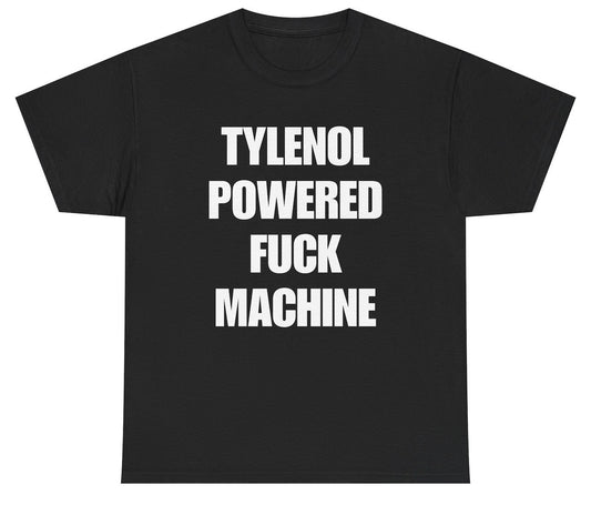 Funny Tylenol Powered Fuck Machine T-Shirt featuring adult humor and meme-inspired design, perfect for casual wear and humor lovers.