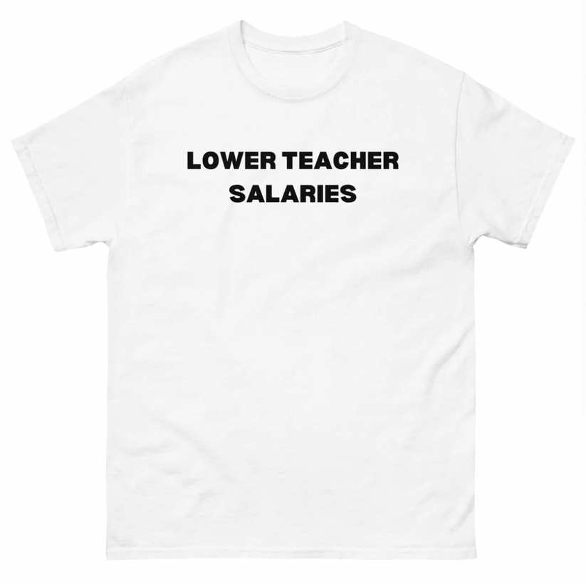 Lower Teacher Salary T Shirt Funny Dark Humor Meme Tee – Unethical Threads